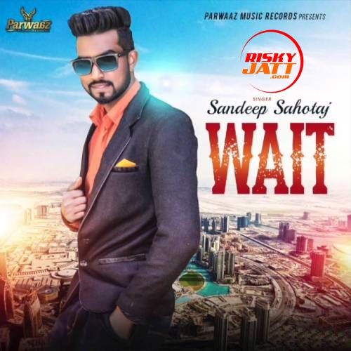 download Wait Sandeep Sahotaj mp3 song ringtone, Wait Sandeep Sahotaj full album download