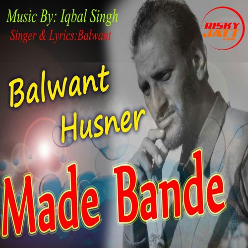 download Made Bande Balwant Husnar, Iqbal Singh mp3 song ringtone, Made Bande Balwant Husnar, Iqbal Singh full album download