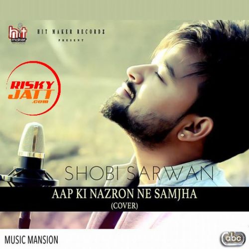 download Aap Ki Nazron Ne Samjha (Cover) Shobi Sarwan mp3 song ringtone, Aap Ki Nazron Ne (Cover) Shobi Sarwan full album download