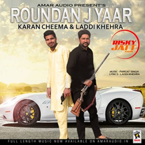 download Roundan J Yaar Karan Cheema, Laddi Khehra mp3 song ringtone, Roundan J Yaar Karan Cheema, Laddi Khehra full album download