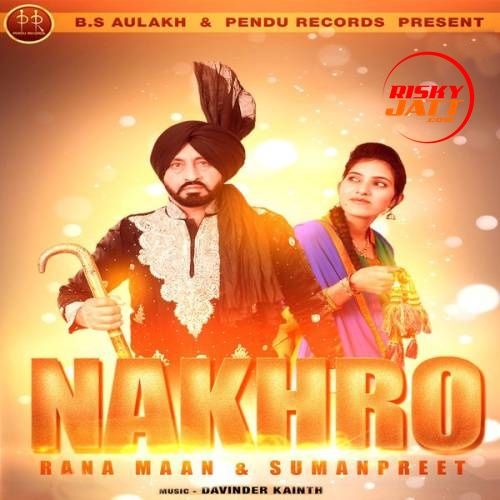 download Nakhro Rana Maan, Sumanpreet mp3 song ringtone, Nakhro Rana Maan, Sumanpreet full album download