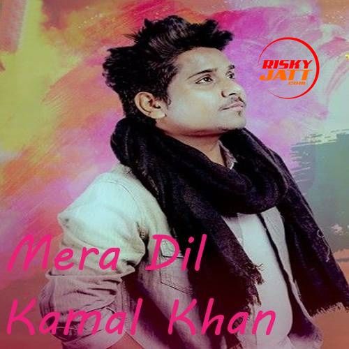 download Mera Dil Kamal Khan mp3 song ringtone, Mera Dil Kamal Khan full album download