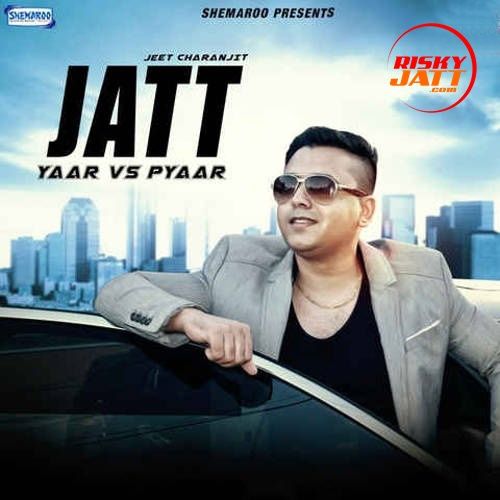 download Jatt (Yaar Vs Pyaar) Jeet Charanjit mp3 song ringtone, Jatt (Yaar Vs Pyaar) Jeet Charanjit full album download