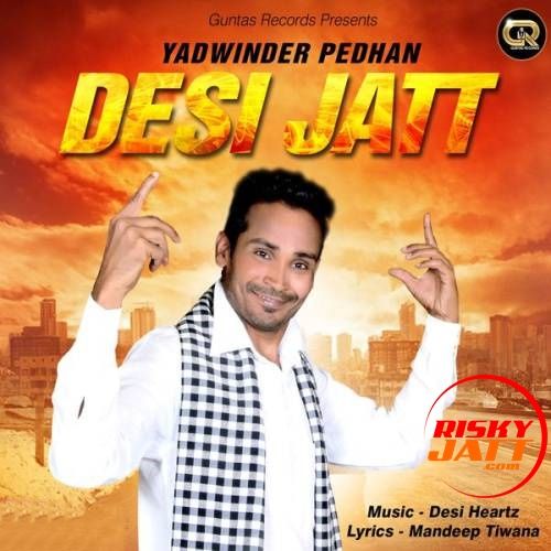 download Desi Jatt Yadwinder Pedhan mp3 song ringtone, Desi Jatt Yadwinder Pedhan full album download