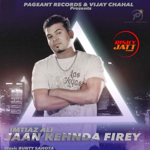 download Jaan Kehnda Firey Imtiaz Ali mp3 song ringtone, Jaan Kehnda Firey Imtiaz Ali full album download