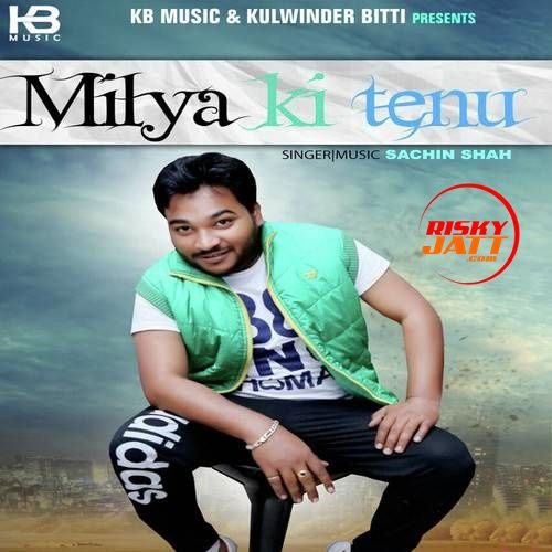 download Milya Ki Tenu Sachin Shah mp3 song ringtone, Milya Ki Tenu Sachin Shah full album download