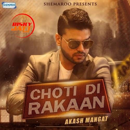 download Choti Di Rakaan Akash Mangat mp3 song ringtone, Choti Di Rakaan Akash Mangat full album download