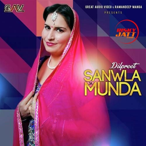 download Sanwla Ja Munda Dilpreet mp3 song ringtone, Sanwla Ja Munda Dilpreet full album download