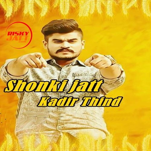 download Shonki Jatt Kadir Thind mp3 song ringtone, Shonki Jatt Kadir Thind full album download