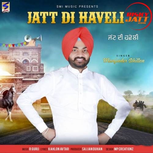 download Jatt Di Haveli Manjinder Dhillon mp3 song ringtone, Jatt Di Haveli Manjinder Dhillon full album download