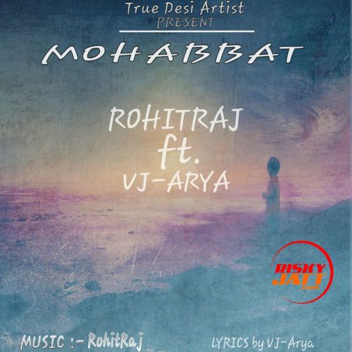 download Mohabbat Rohit Raj, VJ Arya mp3 song ringtone, Mohabbat Rohit Raj, VJ Arya full album download