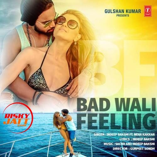 download Bad Wali Feeling Neha Kakkar, Indeep Bakshi mp3 song ringtone, Bad Wali Feeling Neha Kakkar, Indeep Bakshi full album download