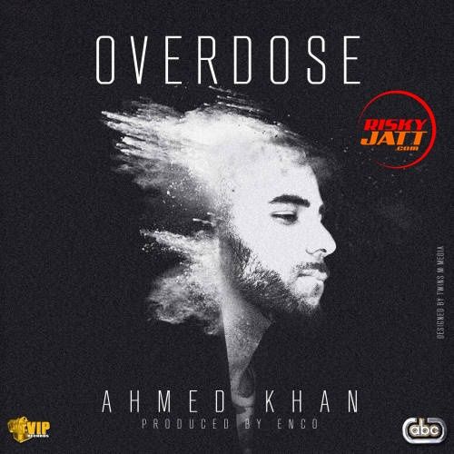 download Overdose Ahmed Khan mp3 song ringtone, Overdose Ahmed Khan full album download