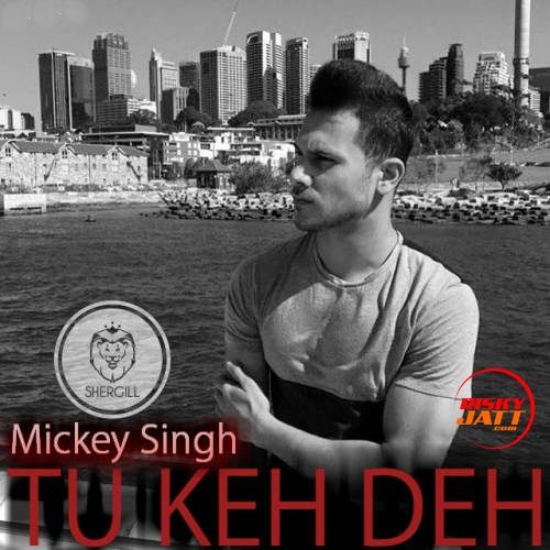 download Tu Keh Deh Mickey Singh mp3 song ringtone, Tu Keh Deh Mickey Singh full album download