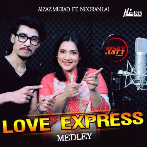 download Love Express (Medley) Aizaz Murad, Nooran Lal mp3 song ringtone, Love Express (Medley) Aizaz Murad, Nooran Lal full album download