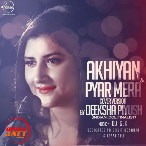 download Akhiyan & Pyar Mera (Cover) Deeksha Piyush mp3 song ringtone, Akhiyan (Cover) Deeksha Piyush full album download