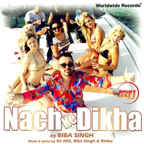 download Nach Ke Dikha Biba Singh mp3 song ringtone, Nach Ke Dikha Biba Singh full album download