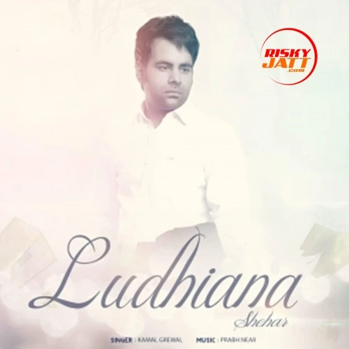 download Shehar Ludhiana Kamal Grewal mp3 song ringtone, Shehar Ludhiana Kamal Grewal full album download