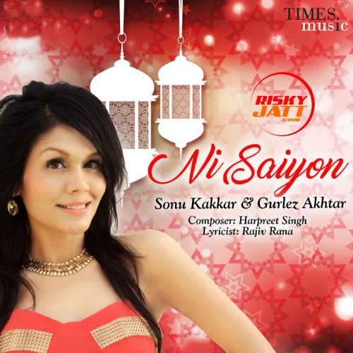 download Ni Saiyon Sonu Kakkar, Gurlej Akhtar mp3 song ringtone, Ni Saiyon Sonu Kakkar, Gurlej Akhtar full album download