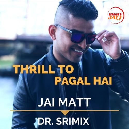 download Thrill To Pagal Hai Jai Matt, Dr. Srimix mp3 song ringtone, Thrill To Pagal Hai Jai Matt, Dr. Srimix full album download