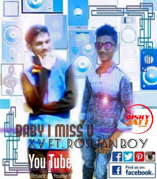 download Baby I Miss You Xv Swaggy, Roshan mp3 song ringtone, Baby I Miss You Xv Swaggy, Roshan full album download