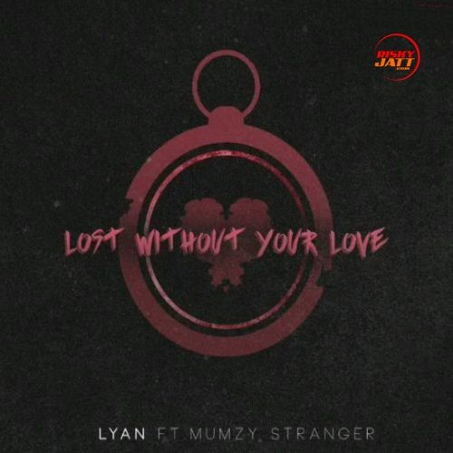 download Lost Without Your Love Lyan, Mumzy Stranger mp3 song ringtone, Lost Without Your Love Lyan, Mumzy Stranger full album download