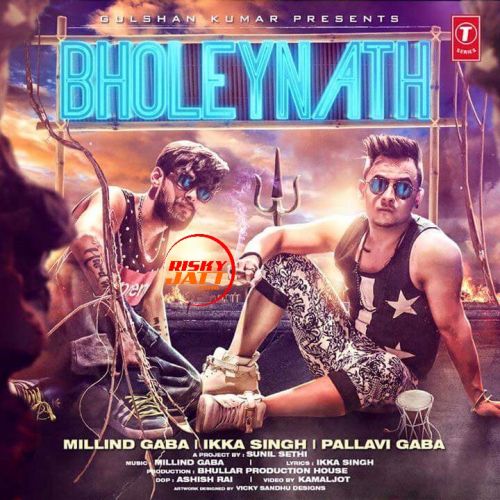 download Bholeynath Millind Gaba, Ikka Singh mp3 song ringtone, Bholeynath Millind Gaba, Ikka Singh full album download