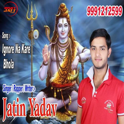 download Ignore Na Kare Bhola Jatin Yadav mp3 song ringtone, Ignore Na Kare Bhola Jatin Yadav full album download