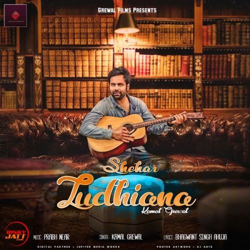 download Shehar Ludhiana Kamal Grewal mp3 song ringtone, Shehar Ludhiana Kamal Grewal full album download