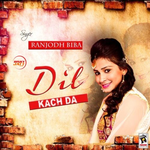 download Dil Kach Da Ranjodh Biba mp3 song ringtone, Dil Kach Da Ranjodh Biba full album download
