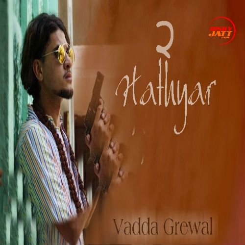 download Hathyar 2 Vadda Grewal mp3 song ringtone, Hathyar 2 Vadda Grewal full album download