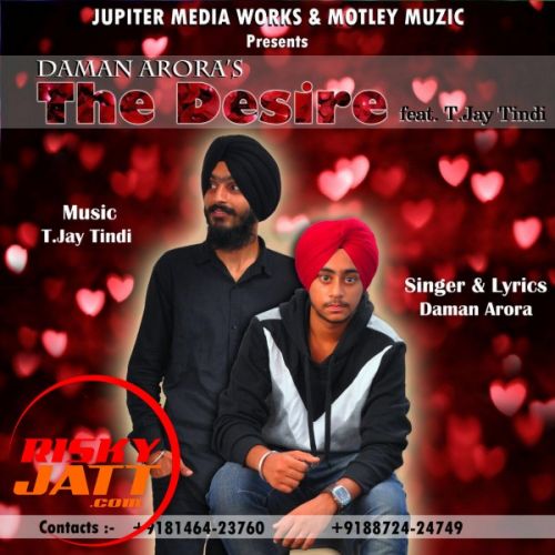 download The Desire T.Jay Tindi, Daman Arora mp3 song ringtone, The Desire T.Jay Tindi, Daman Arora full album download