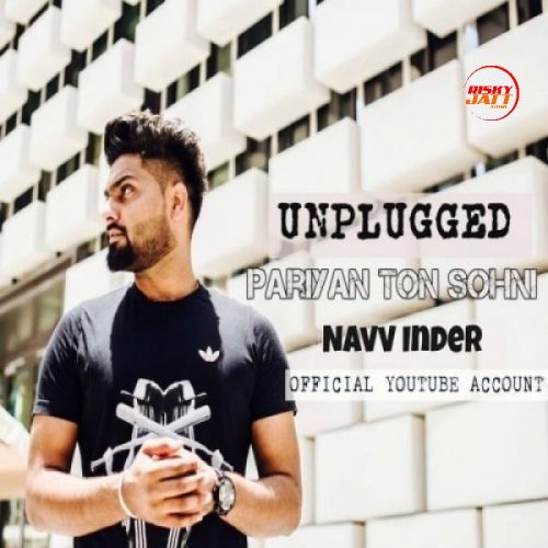 download Pariyan Ton Sohni (Unplugged) Navv Inder mp3 song ringtone, Pariyan Ton Sohni (Unplugged) Navv Inder full album download
