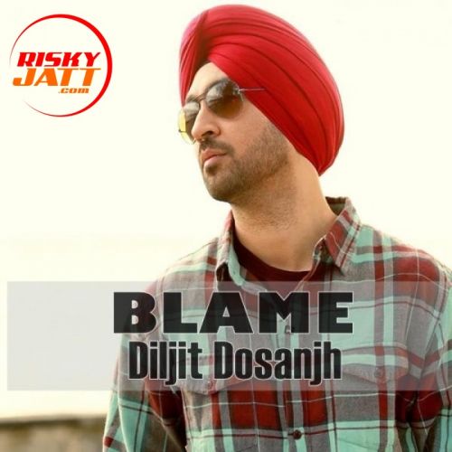 download Blame Diljit Dosanjh mp3 song ringtone, Blame Diljit Dosanjh full album download