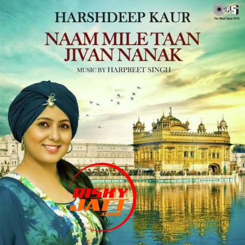 download Naam Mile Taan Jivan Nanak Harshdeep Kaur mp3 song ringtone, Naam Mile Taan Jivan Nanak Harshdeep Kaur full album download
