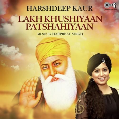 download Lakh Khushiyaan Patshahiyaan Harshdeep Kaur mp3 song ringtone, Lakh Khushiyaan Patshahiyaan Harshdeep Kaur full album download