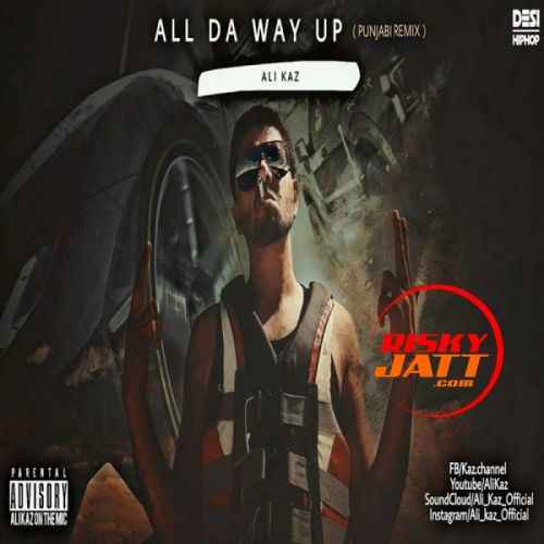 download All Da Way Up (Punjabi Remix) Ali Kaz mp3 song ringtone, All Da Way Up (Punjabi Remix) Ali Kaz full album download