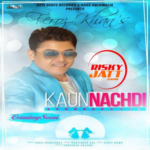 download Kaun Nachdi Feroz Khan mp3 song ringtone, Kaun Nachdi Feroz Khan full album download