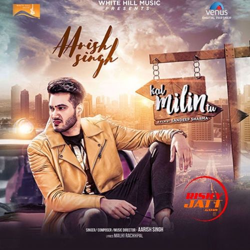 download Kal Milin Tu Aarish Singh mp3 song ringtone, Kal Milin Tu Aarish Singh full album download