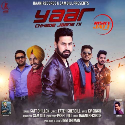 download Yaar Chhade Jaane Ni Satt Dhillon mp3 song ringtone, Yaar Chhade Jaane Ni Satt Dhillon full album download