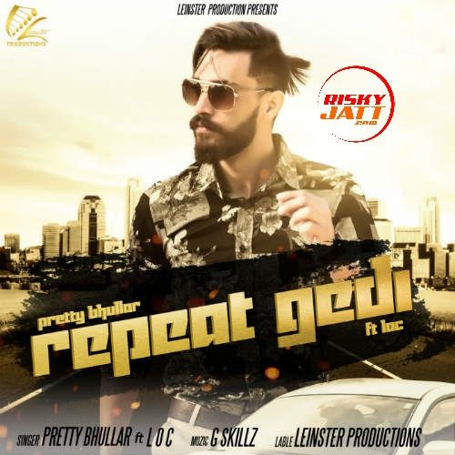 download Repeat Gedi Pretty Bhullar, LOC mp3 song ringtone, Repeat Gedi Pretty Bhullar, LOC full album download