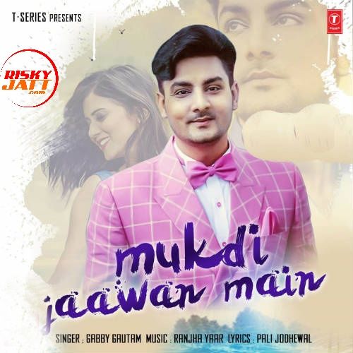 download Mukdi Jaawan Main Gabby Gautam mp3 song ringtone, Mukdi Jaawan Main Gabby Gautam full album download