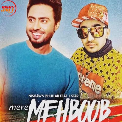 download Mere Mehboob Nishawn Bhullar, J Star mp3 song ringtone, Mere Mehboob Nishawn Bhullar, J Star full album download