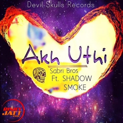 download Akh uthi Smoke, Shadow, Sabri Bros mp3 song ringtone, Akh uthi Smoke, Shadow, Sabri Bros full album download