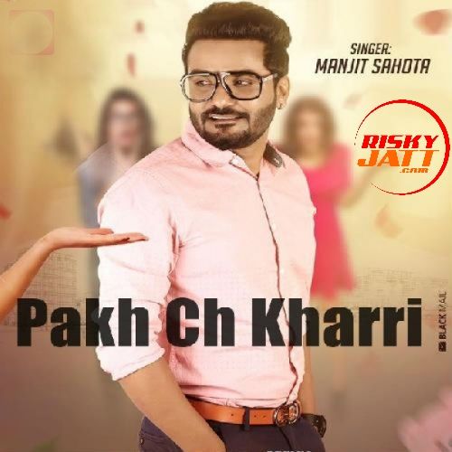 download Pakh Ch Kharri Manjit Sahota mp3 song ringtone, Pakh Ch Kharri Manjit Sahota full album download