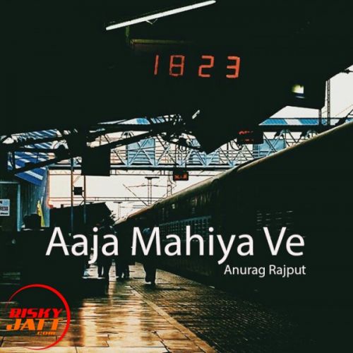 download Aaja Mahiya Ve Anurag Rajput mp3 song ringtone, Aaja Mahiya Ve Anurag Rajput full album download