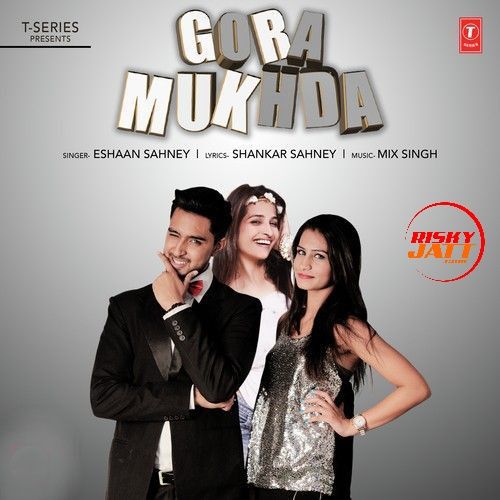 download Gora Mukhda Eshaan Sahney mp3 song ringtone, Gora Mukhda Eshaan Sahney full album download