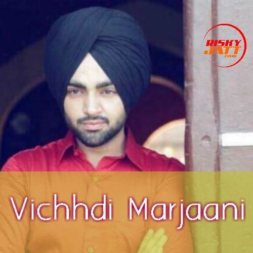 download Vichhdi Marjaani Jordan Sandhu mp3 song ringtone, Vichhdi Marjaani Jordan Sandhu full album download