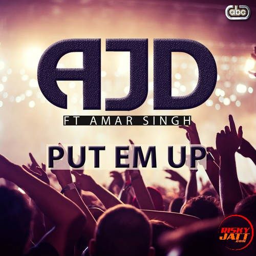 download Put Em Up Amar Singh ,  AJD mp3 song ringtone, Put Em Up Amar Singh ,  AJD full album download