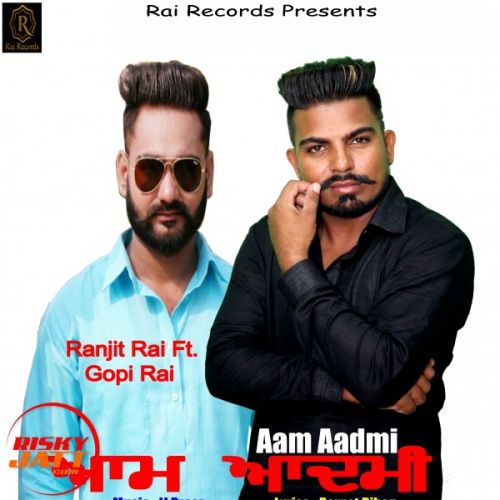 download Aam Aadmi Ranjit Rai Feat Gopi Rai mp3 song ringtone, Aam Aadmi Ranjit Rai Feat Gopi Rai full album download